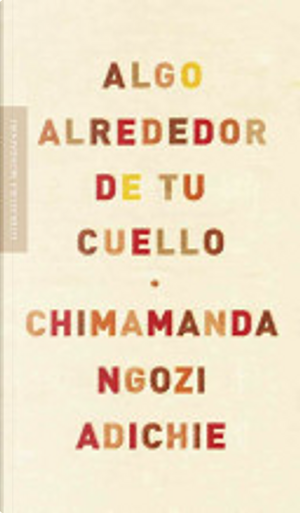 Algo alrededor de tu cuello/ The Thing Around Your Neck by Chimamanda Ngozi Adichie