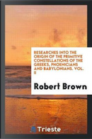 Researches into the Origin of the Primitive Constellations of the Greeks, Phoenicians and Babylonians. Vol. II by Robert Brown