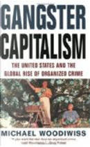 Gangster Capitalism by Michael Woodiwiss