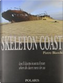 Skeleton Coast. Dove il deserto incontra il mare. Ediz. italiana e inglese by Pietro Bianchi