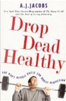 Drop Dead Healthy by A. J. Jacobs