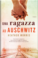 Una ragazza ad Auschwitz by Heather Morris