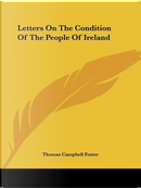 Letters on the Condition of the People of Ireland by Thomas C. Foster