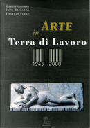 L' arte in Terra di Lavoro 1945-2000 by Enzo Battarra, Giorgio Agnisola, Vincenzo Perna