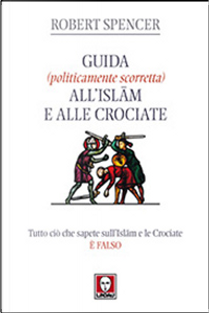 Guida (politicamente scorretta) all'Islam e alle crociate by Robert Spencer