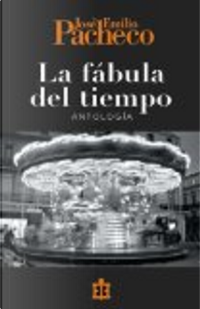 La fábula del tiempo by Jose Emilio Pacheco