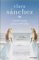 Cambieremo prima dell'alba by Clara Sánchez