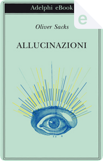 Allucinazioni by Oliver Sacks