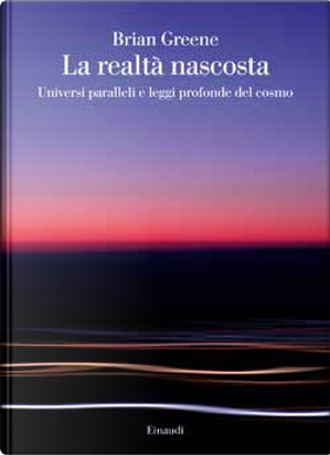 La realtà nascosta by Brian Greene