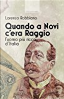 Quando a Novi c'era Raggio, l'uomo più ricco d'Italia by Lorenzo Robbiano