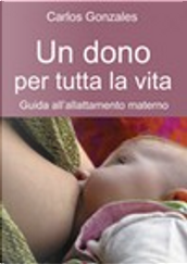 Un dono per tutta la vita by Carlos Gonzalez
