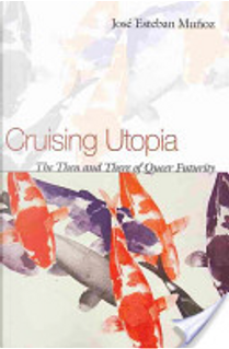 Cruising utopia by José Esteban Muñoz