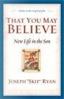That You May Believe by Joseph "Skip" Ryan