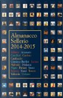 Almanacco Sellerio 2014-2015 by Alicia Gimenez-Bartlett, Andrea Camilleri, Andrea Molesini, Benjamin Alire Sáenz, Fabio Stassi, Francesco M. Cataluccio, Laura Pariani, Leonardo Sciascia, Luciano Canfora, Luisa Adorno, Marco Malvaldi, Maria Attanasio, Piero Violante, Salvatore Silvano Nigro, Sergio Valzania, Sylvain Tesson Almanacco Sellerio 2014-2015 by Alicia Gimenez-Bartlett, Andrea Camilleri, Andrea Molesini, Benjamin Alire Sáenz, Fabio Stassi, Francesco M. Cataluccio, Laura Pariani, Leonardo Sciascia, Luciano Canfora, Luisa Adorno, Marco Malvaldi, Maria Attanasio, Piero Violante, Salvatore Silvano Nigro, Sergio Valzania, Sylvain Tesson