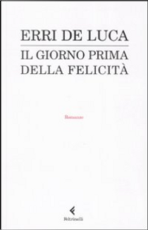 Il giorno prima della felicità by Erri De Luca