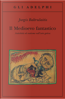Il Medioevo fantastico by Jurgis Baltrusaitis