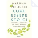 Come essere stoici by Massimo Pigliucci