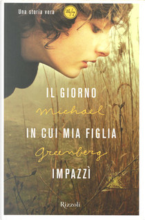 Il giorno in cui mia figlia impazzì by Michael Greenberg