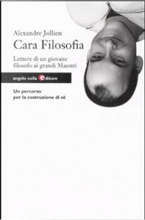 Cara filosofia. Lettera di un giovane filosofo ai maestri antichi by Alexandre Jollien