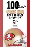 100 Things 49ers Fans Should Know & Do Before They Die by Daniel Brown