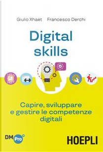 Digital skills. Capire, sviluppare e gestire le competenze digitali by Francesco Derchi, Giulio Xhaët
