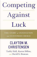 Competing against Luck by Clayton M. Christensen, David S. Duncan, Karen Dillon, Taddy Hall