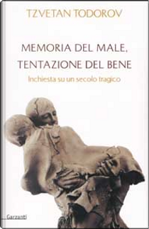 Memoria del male, tentazione del bene by Tzvetan Todorov