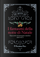 I fantasmi della notte di Natale by A.D. Crake, A.M. Stein, Algernon Blackwood, Alice Mary Vance, Anna Alice Chapin, Austin Philips, Barry Pain, Bill Bramble, Charles Dickens, Edwin A. Goewey, Emma Frances Dawson, Frederick Manley, George Manville Fenn, Guy Boothby, J.W. Hollingsworth, Jerome K. Jerome, Julian Hawthorne, Letitia MccLintock, Lillie Harris, Lucy Ann Randall, Luke Sharp, Stephen Leacock, W.W. Fenn