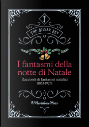 I fantasmi della notte di Natale by A.D. Crake, A.M. Stein, Algernon Blackwood, Alice Mary Vance, Anna Alice Chapin, Austin Philips, Barry Pain, Bill Bramble, Charles Dickens, Edwin A. Goewey, Emma Frances Dawson, Frederick Manley, George Manville Fenn, Guy Boothby, J.W. Hollingsworth, Jerome K. Jerome, Julian Hawthorne, Letitia MccLintock, Lillie Harris, Lucy Ann Randall, Luke Sharp, Stephen Leacock, W.W. Fenn