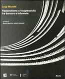 Luigi Moretti. Razionalismo e trasgressività tra barocco e informale