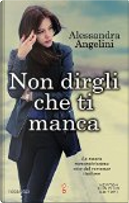 Non dirgli che ti manca by Alessandra Angelini