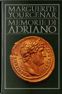 Memorie di Adriano by Marguerite Yourcenar