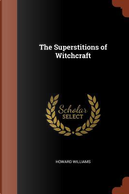 The Superstitions of Witchcraft by Howard Williams