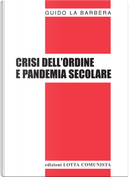 Crisi dell'ordine e pandemia secolare by Guido La Barbera