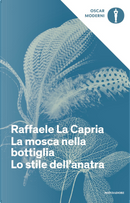 La mosca nella bottiglia - Lo stile dell'anatra by Raffaele La Capria