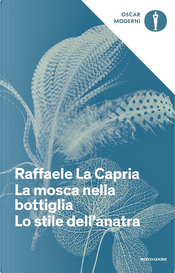 La mosca nella bottiglia - Lo stile dell'anatra by Raffaele La Capria