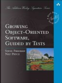 Growing Object-Oriented Software, Guided by Tests by Nat Pryce, Steve Freeman