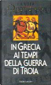 La vita quotidiana in Grecia ai tempi della guerra di Troia by Paul Faure