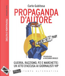 Propaganda d'autore. Guerra, razzismo, P2 e marchette: un atto d'accusa ai giornalisti vip by Carlo Gubitosa