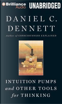 Intuition Pumps and Other Tools for Thinking by Daniel C. Dennett
