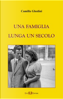 Una famiglia lunga un secolo by Camilla Ghedini