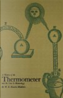 A History of the Thermometer and Its Use in Meteorology by W. E. Knowles Middleton