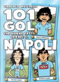 101 gol che hanno fatto grande il Napoli by Giampaolo Materazzo