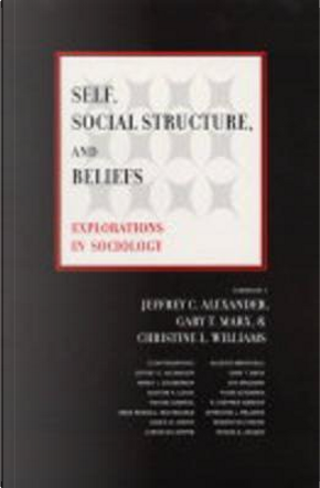 Self, Social Structure, and Beliefs by Gary T. Marx