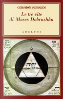 Le tre vite di Moses Dobrushka by Gershom Scholem
