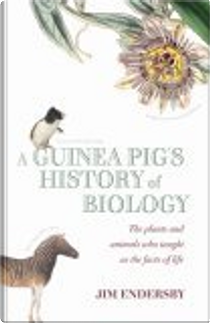 A Guinea Pig's History of Biology by Jim Endersby