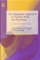 An Integrated Approach to Family Work for Psychosis by Annie Higgs, Gina Smith, Karl Gregory