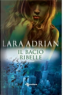 Il bacio ribelle by Lara Adrian