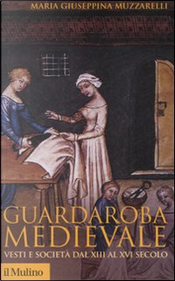 Guardaroba medievale by Maria Giuseppina Muzzarelli Guardaroba medievale by Maria Giuseppina Muzzarelli