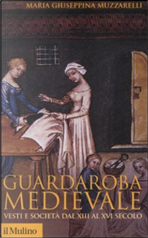 Guardaroba medievale by Maria Giuseppina Muzzarelli